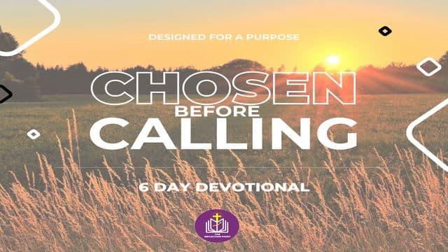 Designed for a Purpose: You Were Chosen Before You Were Called