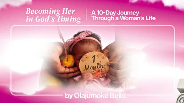 Becoming Her in God’s Timing: A 10-Day Journey Through a Woman’s Life