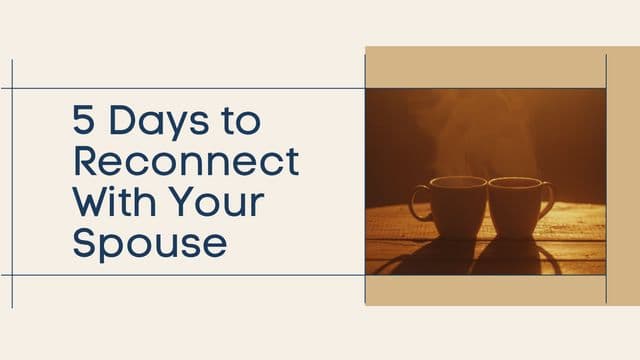 5 Days to Reconnect With Your Spouse