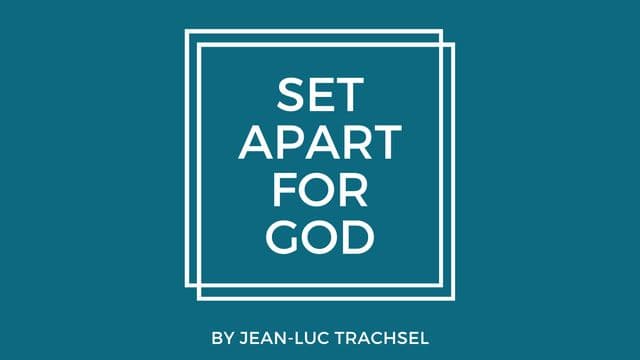 Set Apart for God – Jean-Luc Trachsel