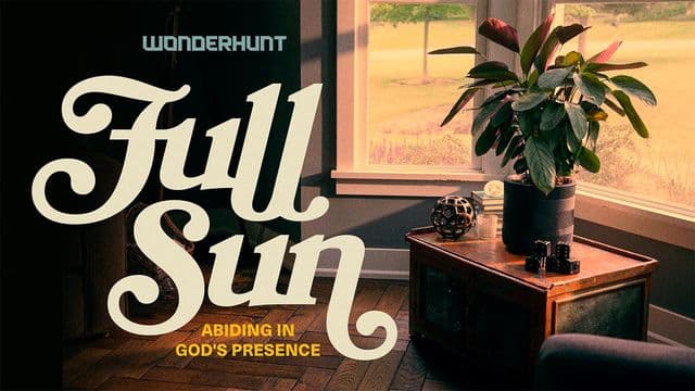 Wonderhunt - Full Sun: Abiding in God's Presence