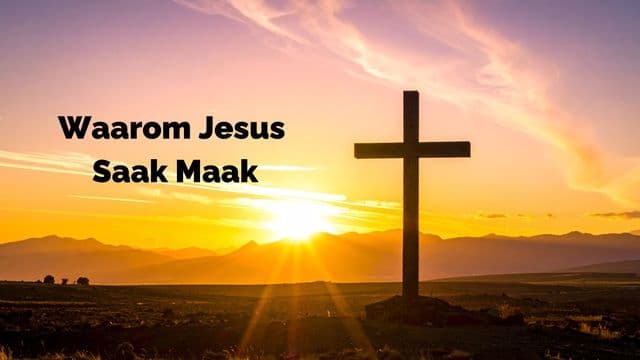 Waarom Jesus Saak Maak