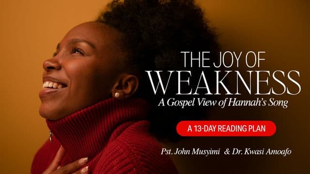 The Joy of Weakness: A Gospel View of Hannah’s Song