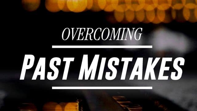 Overcoming Past Mistakes
