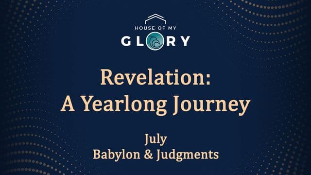 Revelation: A Yearlong Journey - July - Babylon & Judgments