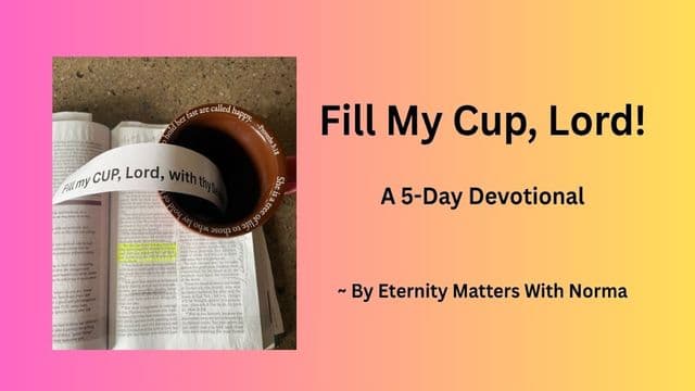 Fill My Cup, Lord!