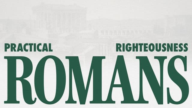 Romans: Practical Righteousness