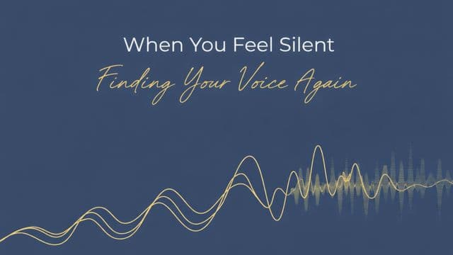When You Feel Silent - Finding Your Voice Again