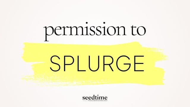You Have Permission to Splurge (And End Spending Guilt)