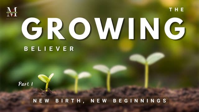 The Growing Believer: New Birth, New Beginnings