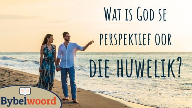 Wat is God se perspektief oor die huwelik?