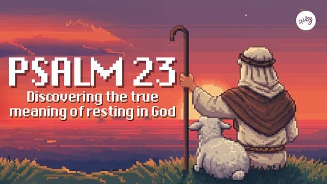 Psalm 23 | Discovering the True Meaning of Resting in God