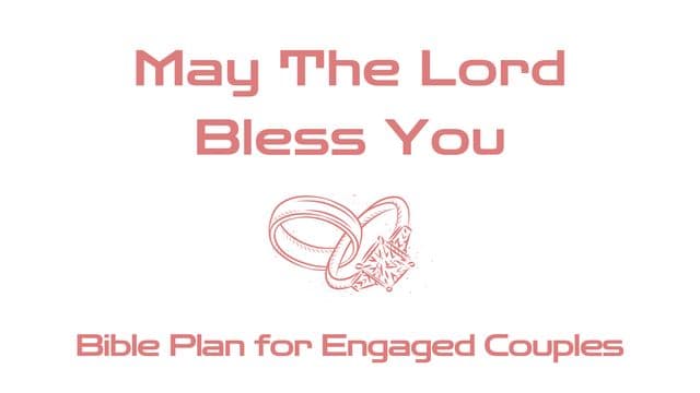 May the Lord Bless You: Bible Plan for Engaged Couples
