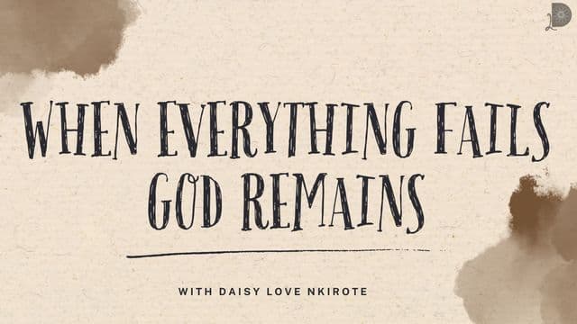 When Everything Fails God Remains