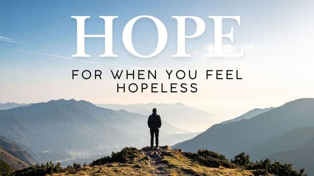 Hope for When You Feel Hopeless