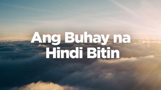 Ang Buhay na Hindi Bitin Mateo 11:30 Ang Salita ng Dios