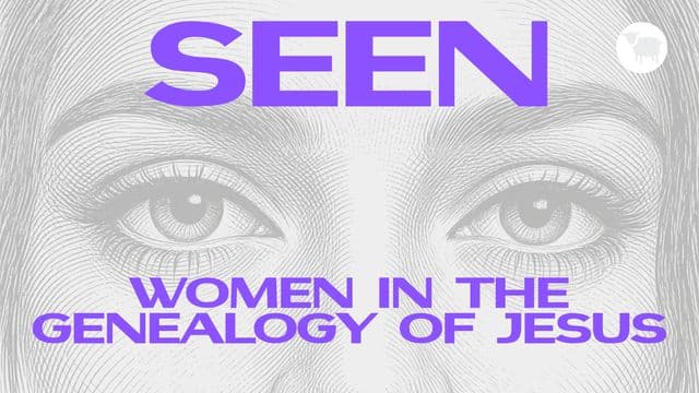 Seen: Women in the Genealogy of Jesus