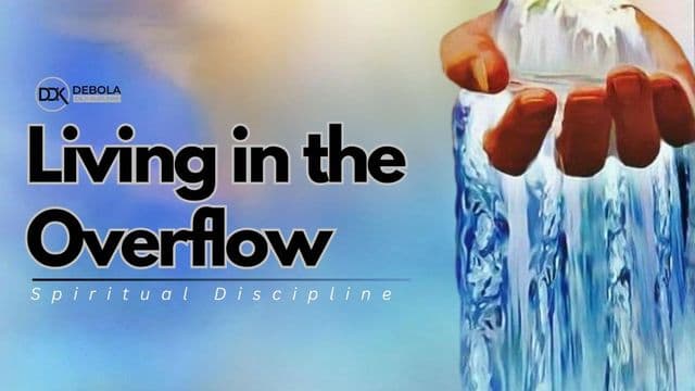 Spiritual Discipline: Living in the Overflow