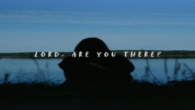 Lord, Are You There?