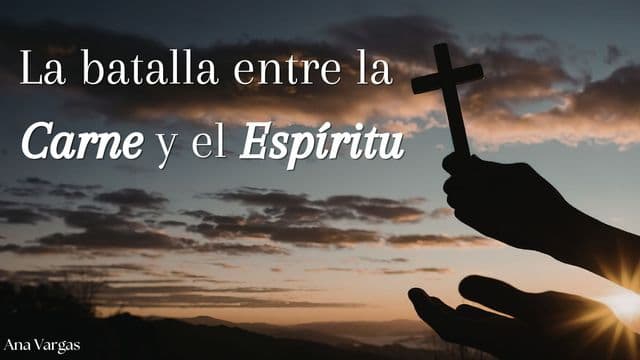La Batalla Entre La Carne Y El Espíritu
