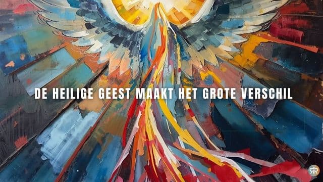 DE HEILIGE GEEST MAAKT HET GROTE VERSCHIL