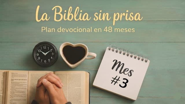 La Biblia sin prisa: Plan devocional en 48 meses (Mes 3)