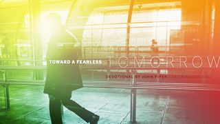 Toward a Fearless Tomorrow Isaiah 41:14-16 The Message