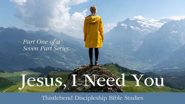 Jesus, I Need You Part 1 