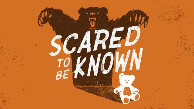 Scared To Be Known