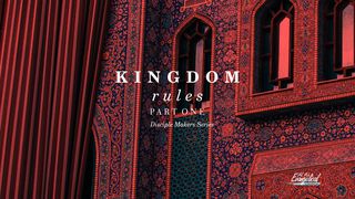 Kingdom Rules (Part 1)—Disciple Makers Series #4 1 Peter 4:14 New Living Translation