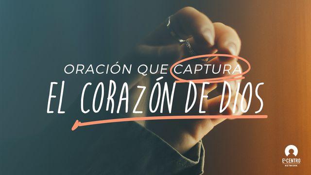 «Oración Que Captura El Corazón De Dios»