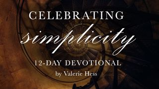 Celebrating Simplicity Proverbs 30:8 The Passion Translation
