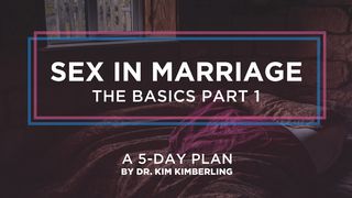 Sex in Marriage: The Basics—Part 1 Proverbs 5:18-20 New International Version