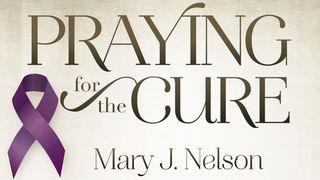 Praying For The Cure—For Comfort And Healing From Cancer Mark 16:17-19 King James Version