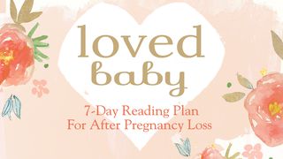 Loved Baby: A 7-Day Plan After Pregnancy Loss  Job 8:21 King James Version