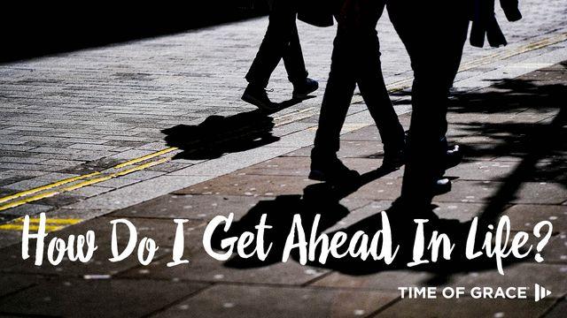 How Can I Get Ahead in Life? 