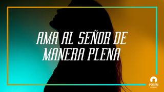 «Ama Al Señor De Manera Plena» Mateo 18:19 Nueva Versión Internacional - Español