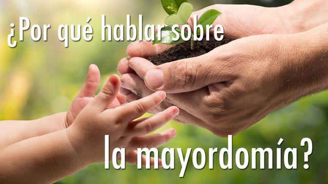 ¿Por Qué Hablar Sobre La Mayordomía? 