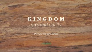 Kingdom Do’s & Don’ts—Disciple Makers Series #7 Matthew 7:1-5 The Message