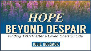 Hope Beyond Despair: Finding Truth After A Loved One’s Suicide Mark 3:13-19 The Message