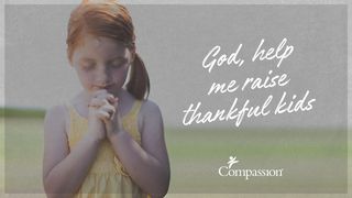 God Help Me Raise Thankful Kids Ephesians 1:15-23 The Message