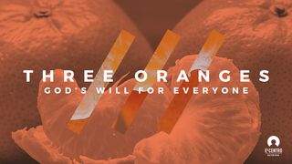 Three Oranges: God's Will for Everyone Deuteronomy 5:9-10 New Living Translation