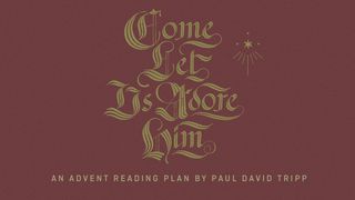Come, Let Us Adore Him: An Advent Reading Plan by Paul David Tripp Micah 5:2-4 The Message