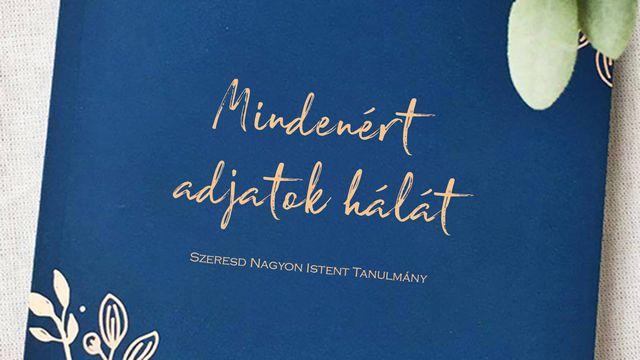 Mindenért adjatok hálát