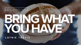 Bring What You Have John 6:10-11 New International Version
