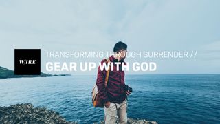 Transforming Through Surrender // Gear Up With God Romans 13:14 International Children’s Bible