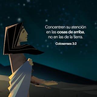 Colosenses 3:2 - Concéntrense en las cosas celestiales y no en las terrenales