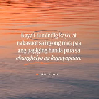 Efeso 6:15 - Isuot nʼyo bilang sapatos ang pagiging handa sa pangangaral ng Magandang Balita na nagbibigay ng kapayapaan.