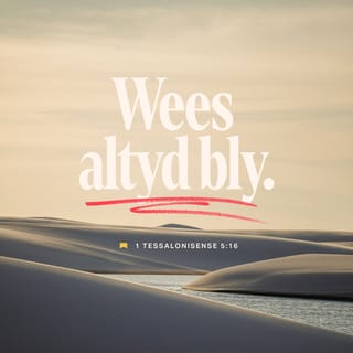 1 Thessalonisense 5:16 - Wees altyd bly