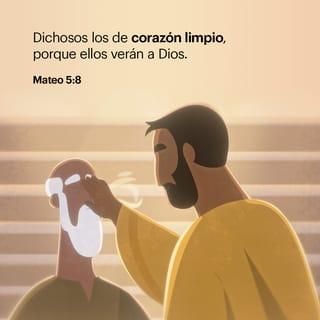 Mateo 5:8 - Dichosos los de corazón limpio,
porque ellos verán a Dios.